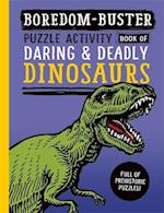 Boredom Buster: Puzzle Activity Book of Daring & Deadly Dinosaurs