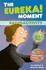 The Eureka! Moment: Radioactivity