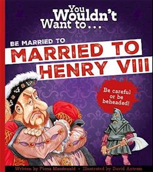 You Wouldn't Want To Be Married To Henry VIII!