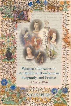 Women’s Libraries in Late Medieval Bourbonnais, Burgundy, and France