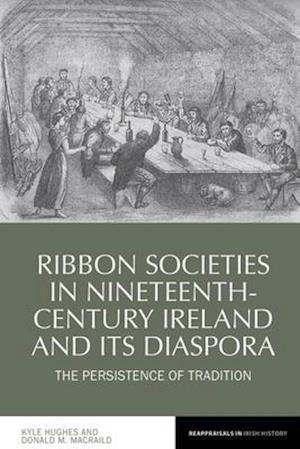 Ribbon Societies in Nineteenth-Century Ireland and Its Diaspora