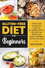 Gluten-Free Diet for Beginners: Create Your Gluten-Free Lifestyle for Vibrant Health, Wellness and Weight Loss 
