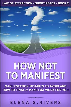 How Not to Manifest: Manifestation Mistakes to AVOID and How to Finally Make LOA Work for You