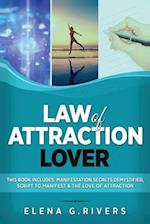 Law of Attraction Lover: This Book Includes: Manifestation Secrets Demystified, Script to Manifest & The Love of Attraction 