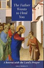 The Father Wants to Heal You