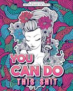 YOU CAN DO THIS SHIT: A Motivational Swearing Book for Adults - Swear Word Coloring Book For Stress Relief and Relaxation! Funny Gag Gift for Adults 