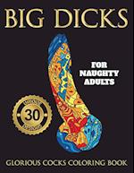 BIG DICKS: A Glorious Cocks Coloring book for Naughty Adults. Witty Penis Coloring Book Filled with UNIQUE Floral, Mandalas and other Patterns. Color,