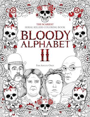 BLOODY ALPHABET 2: The Scariest Serial Killers Coloring Book. A True Crime Adult Gift - Full of Notorious Serial Killers. For Adults Only