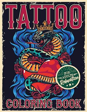 TATTOO COLORING BOOK FOR ADULTS RELAXATION: Coloring Pages For Adult Relaxation With Beautiful Modern Tattoo Designs Such As Sugar Skulls, Hearts, Ros