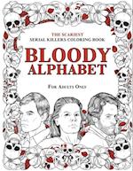 BLOODY ALPHABET: The Scariest Serial Killers Coloring Book. A True Crime Adult Gift - Full of Famous Murderers. For Adults Only. 