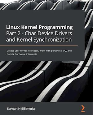 Linux Kernel Programming Part 2 - Char Device Drivers and Kernel Synchronization