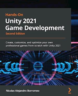 Hands-On Unity 2021 Game Development - Second Edition