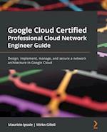 Google Cloud Certified Professional Cloud Network Engineer Guide