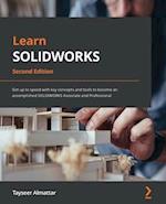 Learn SOLIDWORKS 2022 - Second Edition: Get up to speed with key concepts and tools to become an accomplished SOLIDWORKS Associate and Professional 