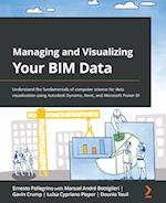 Managing and Visualizing Your BIM Data: Understand the fundamentals of computer science for data visualization using Autodesk Dynamo, Revit, and Micro