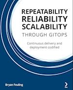 REPEATABILITY RELIABILITY SCALABILITY THROUGH GITOPS: Continuous delivery and deployment codified 