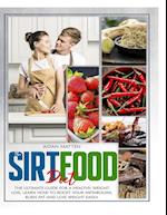THE SIRTFOOD DIET: The Ultimate Guide for a Healthy Weight Loss. Learn How to Boost Your Metabolism, Burn Fat and Lose Weight Easily 