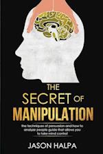 The Secret of Manipulation: the techniques of persuasion and how to analyze people guide that allows you to take mind control. 