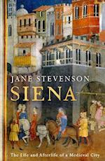 Siena : The Life and Afterlife of a Medieval City