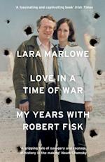 Love in a Time of War : My Years with Robert Fisk