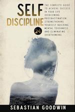 Self-discipline: 2 in 1: The Complete Guide To Achieve Success In Your Life Overcoming Procrastination, Strengthening Yourself Building Mental Toughne
