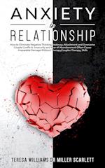 ANXIETY IN RELATIONSHIP: How to Eliminate Negative Thinking, Jealousy,Attachment and Overcome Couple Conflicts. Insecurity and Fear of Abandonment Oft