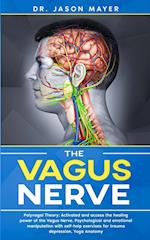 THE VAGUS NERVE: Polyvagal Theory: Activated and access the healing power of the Vagus Nerve. Psychological and emotional manipulation with self-help 