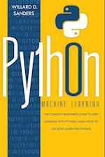PYTHON MACHINE LEARNING: the complete beginner's guide to deep learning with python.Learn to use scikit-learn and pandas 