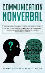 Nonverbal Communication: How Reading Nonverbal Communication Can Help You Win at Life Universal Language,interpersonal,Become,Analyze People,educated 