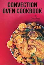 Convection Oven Cookbook: Crispy, Delicious and Easy Recipes that anyone can cook on a budget. Quick Meals in Less Time and Easy Cooking Techniques. 