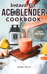 Instant Pot Ace Blender Cookbook: +100 best recipes that anyone can cook!