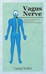 VAGUS NERVE: DISCOVER THE HEALING POWER OF VAGUS NERVE. RECOVER AND START TO LIVE BETTER 