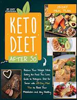 Keto Diet After 50: Reduce Your Weight While Eating the Food You Love. A Guide to Ketogenic Diet for Senior with a 28-Day Meal Plan to Reset Your Meta