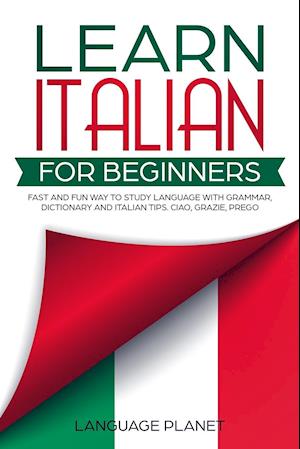 Learn Italian for Beginners: Fast and fun way to study language with grammar, dictionary and Italian tips. Ciao, Grazie, Prego.