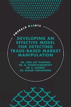 Developing an Effective Model for Detecting Trade-Based Market Manipulation