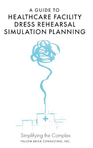 A Guide to Healthcare Facility Dress Rehearsal Simulation Planning