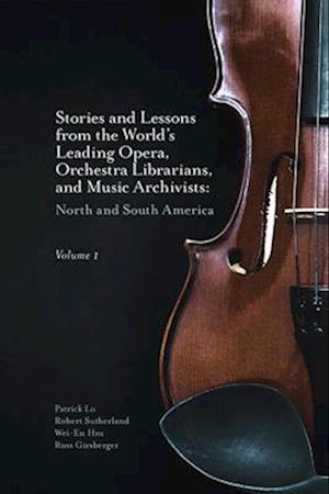 Stories and Lessons from the World’s Leading Opera, Orchestra Librarians, and Music Archivists, Volume 1