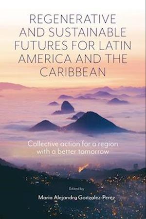 Regenerative and Sustainable Futures for Latin America and the Caribbean