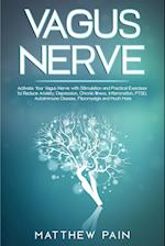 VAGUS NERVE: Activate Your Vagus Nerve with Stimulation and Practical Exercises to Reduce Anxiety, Depression, Chronic Illness, Inflammation, PTSD, Au
