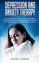 Depression and Anxiety Therapy: A Complete Guide to Eliminate Anxiety and Negative Thoughts, Recover from Depression and Regain Control of Your Life L