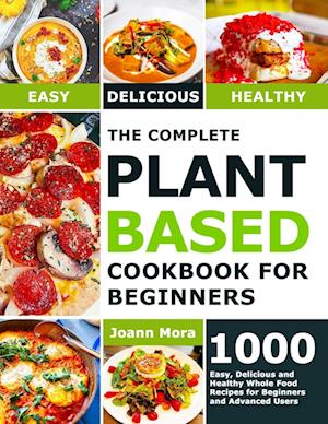 The Complete Plant Based Cookbook for Beginners