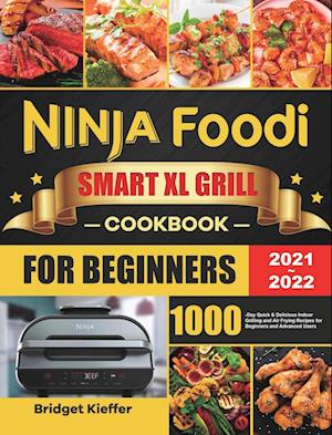 Ninja Foodi Smart XL Grill Cookbook for Beginners 2021-2022