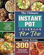 The Ultimate Instant Pot Cookbook For Two: 300 Simple, Yummy and Cleansing Instant Pot Recipes for Everyone to Cook Healthy Cuisine with Less Time 