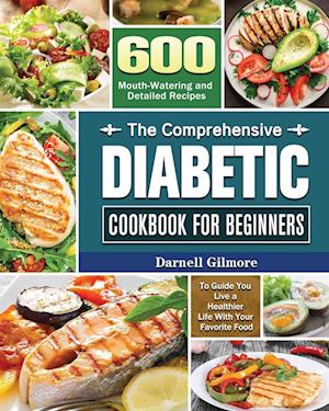 The Comprehensive Diabetic Cookbook for Beginners