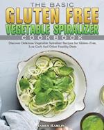 The Basic Gluten Free Vegetable Spiralizer Cookbook 