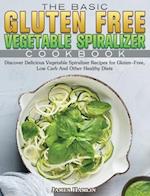 The Basic Gluten Free Vegetable Spiralizer Cookbook