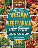 The Basic Vegan & Vegetarian Air Fryer Cookbook 