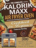 The Complete Kalorik Maxx Air Fryer Oven Cookbook for Beginners