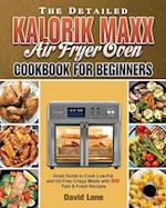 The Detailed Kalorik Maxx Air Fryer Oven Cookbook for Beginners 