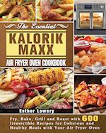 The Essential Kalorik Maxx Air Fryer Oven Cookbook 